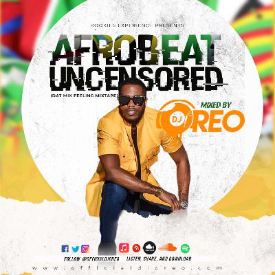 Afrobeats Uncensored (Dat Mix Feeling MixTape)