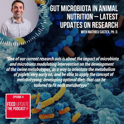 Ep. #4 | Gut microbiota in animal nutrition – latest updates on research, with Mathieu Castex, Ph. D.