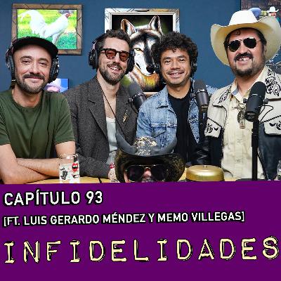 Capítulo 93: Infidelidades Ft. Luis gerardo Méndez y Memo Villegas: