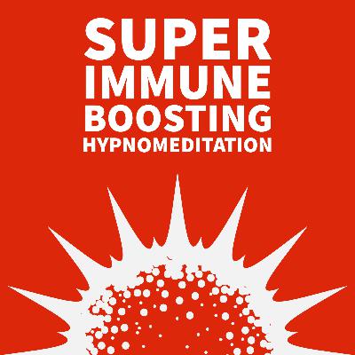 Super Immune Boosting Hypnomeditation : Awaken Your Super Natural Power