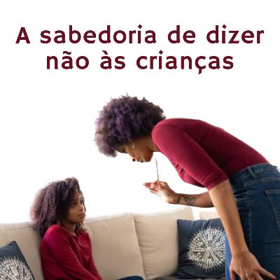 Minutos em Família - A sabedoria de dizer não às crianças Minutos em Família - A sabedoria de dizer não às crianças