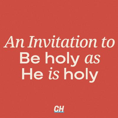 An Invitation to Be holy as He is holy