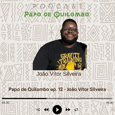 Papo de Quilombo ep 12 - João Vítor Silveira Papo de Quilombo ep 12 - João Vítor Silveira