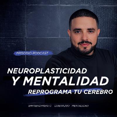 Neuroplasticidad y Mentalidad: Reprograma tu cerebro para el éxito emprendedor
