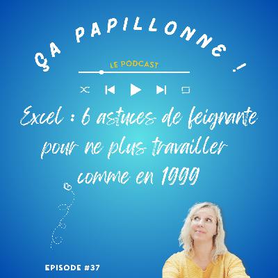 EP#37 - Excel : 6 astuces de feignante pour ne plus travailler comme en 1999 EP#37 - Excel : 6 astuces de feignante pour ne plus travailler comme en 1999
