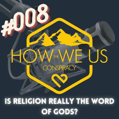 #008 - Is Religion Really the Word of the Gods?