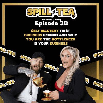 #38 Self Mastery First Business Second and Why You Are The Bottleneck In Your Business