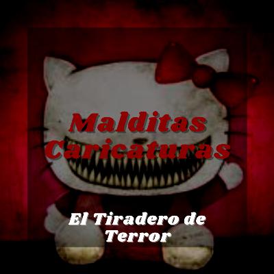 #38 Malditas Caricaturas || Podcast || El Tiradero de Terror #38 Malditas Caricaturas || Podcast || El Tiradero de Terror