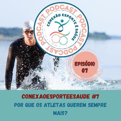 EPISÓDIO#7: POR QUE OS ATLETAS QUEREM SEMPRE MAIS?