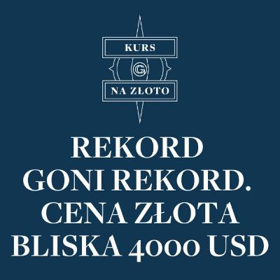 Rekord goni rekord. Cena złota bliska 4000 USD – Kurs na złoto #35