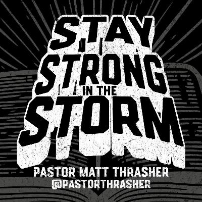 Sunday November 30th | STAY STRONG IN THE STORM | Pastor Matt Thrasher