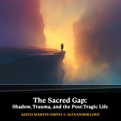 The Sacred Gap: Shadow, Trauma, and the Post-Tragic Life