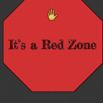 Stop, It’s a Red Zone