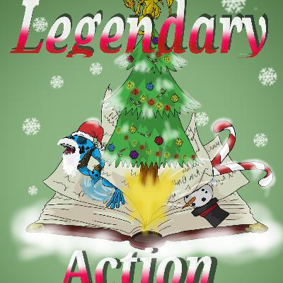 Legendary Action: Twas the Night Before Yulemas (Christmas Special) Legendary Action: Twas the Night Before Yulemas (Christmas Special)