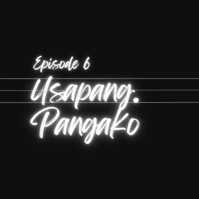 EP. 6 USAPANG PANGAKO