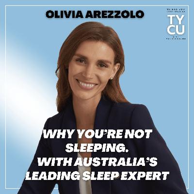 Olivia Arezzolo // Why You’re Not Sleeping (And What to Do About It) Get Your Sleep Plan with Australia’s Leading Sleep Expert