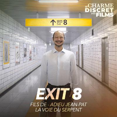 LCDDF #41 • EXIT 8 (Fils de, Adieu Jean-Pat, La Voie du Serpent)