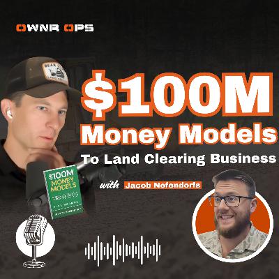 Apply $100M Money Models To Land Clearing Business