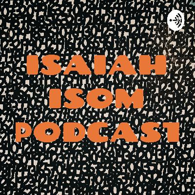 Isaiah isom podcast episode 7