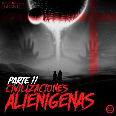 EP#17: CIVILIZACIONES ALIENIGENAS