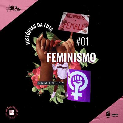 01 Histórias da luta - Feminismo no Brasil