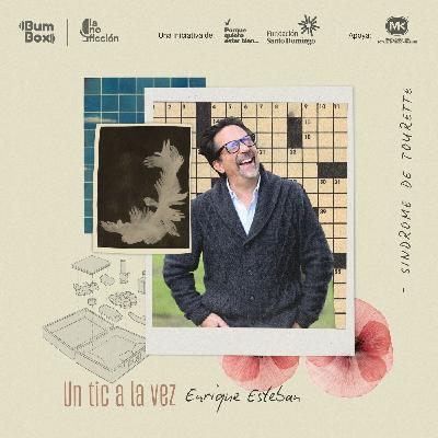 T3. E7. Un tic a la vez: Enrique Esteban