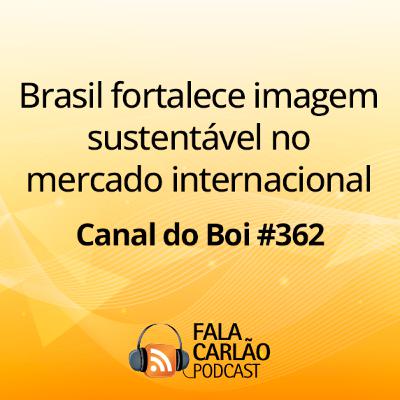 Brasil fortalece imagem sustentável no mercado internacional | Canal do Boi #362