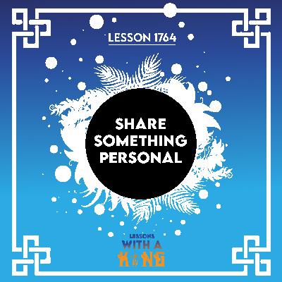 Lesson 1764: Share Something Personal Lesson 1764: Share Something Personal