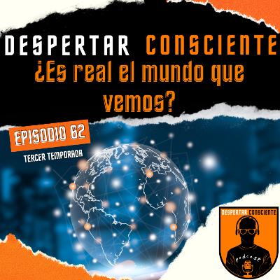 Episodio No. 62 - ¿Es real el mundo que vemos? Episodio No. 62 - ¿Es real el mundo que vemos?