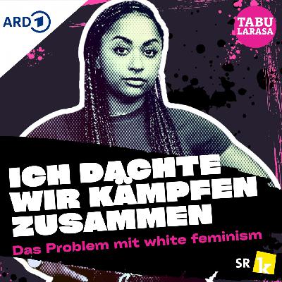 "Ich dachte, wir kämpfen zusammen"- Das Problem mit white feminism