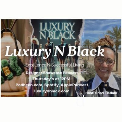 Luxury N Black Podcast with Sensational Fiber Arts  Fashion Designer Leatrice Parker