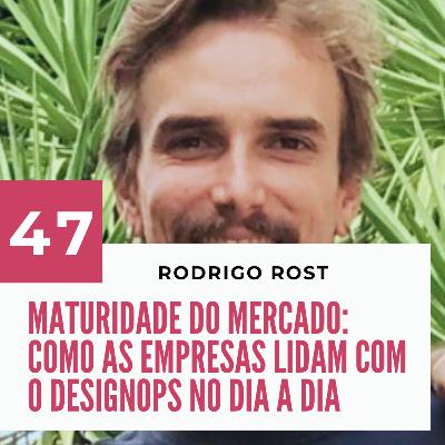 047 - Maturidade do mercado de Design com Rodrigo Rost