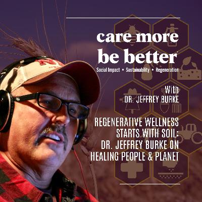 Regenerative Wellness Starts With Soil Health | with Dr. Jeffrey Burke