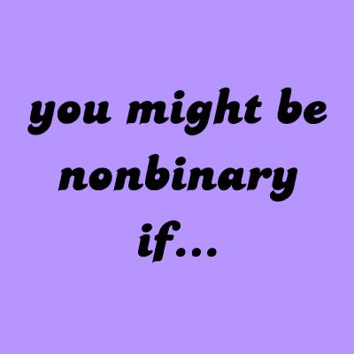 11 signs you might be nonbinary