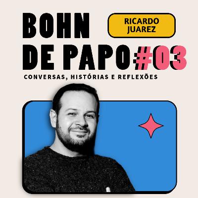 BOHN DE PAPO #03 - RICARDO JUAREZ