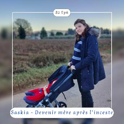 S2 Ep6 PARTIE 2 : Saskia - Devenir mère après l'inceste