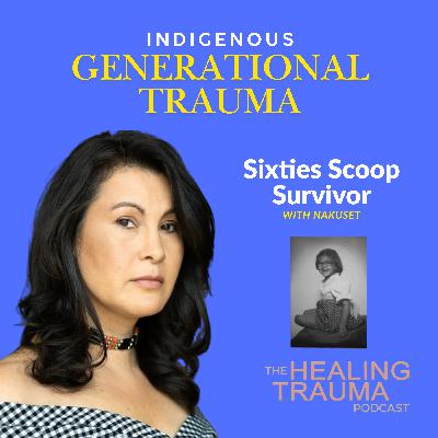 Indigenous Generational Trauma : Sixties Scoop with Nakuset