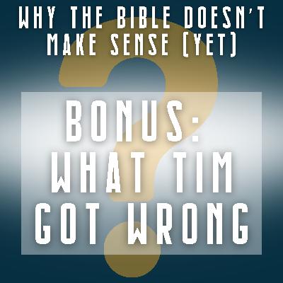 BONUS Why the Bible Doesn't Make Sense (Yet): What Tim Got Wrong