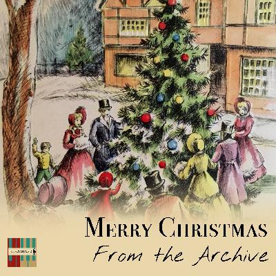 Episode 649 - Merry Christmas from the Archive Episode 649 - Merry Christmas from the Archive