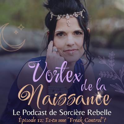 Épisode 12 - Es-tu une "Freak Control" dans ta conception d'enfant?