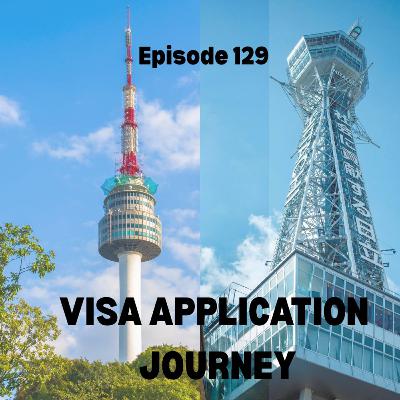 Episode 129: My Visa Application Journey