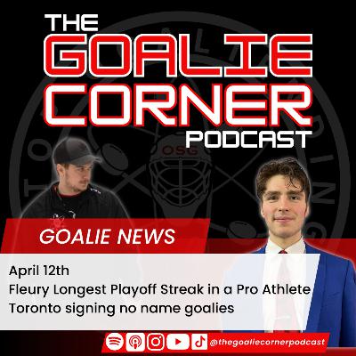 Ep 66 - Goalie News - April 12th - Toronto Signing No Name Goalies