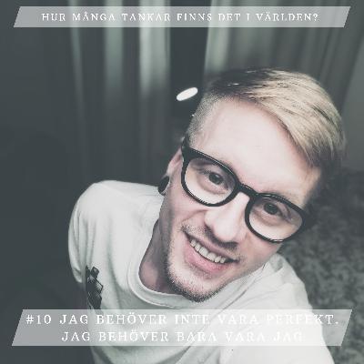 #10 Jag behöver inte vara perfekt. Jag behöver bara vara jag. #10 Jag behöver inte vara perfekt. Jag behöver bara vara jag.