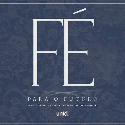 Pr. Filipe Pimentel I Fé para o Futuro Pt 2