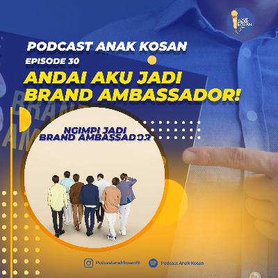EPISODE 30 Andai Aku Jadi Brand Ambassador!