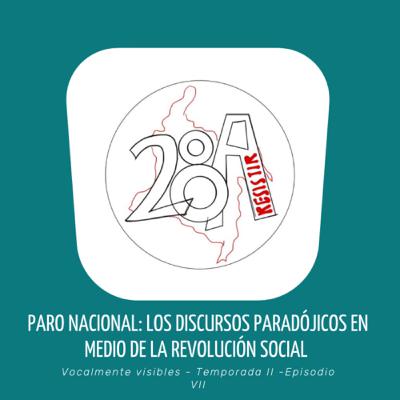 EPISODIO 17: Paro nacional: los discursos paradójicos en medio de la revolución social EPISODIO 17: Paro nacional: los discursos paradójicos en medio de la revolución social