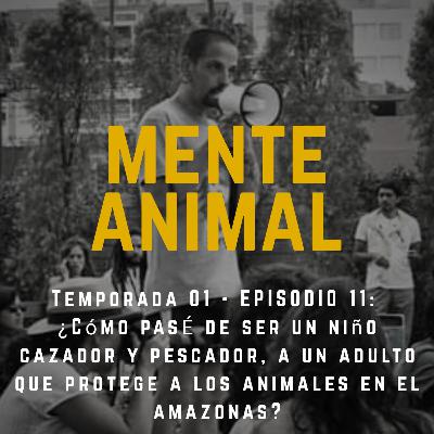 Temporada 01 - Ep 11 : ¿Cómo pase de ser un niño cazador a protector de los animales en la amazonia?