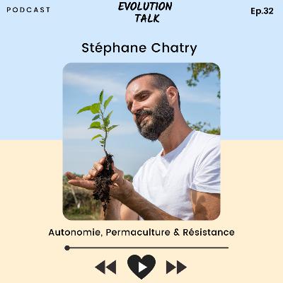 #32 Stéphane Chatry : Permaculture, Autonomie & Résistance