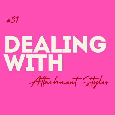 #31 Dealing with ... Attachment Styles