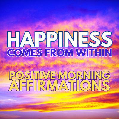HAPPINESS COMES FROM WITHIN ✨ Positive Morning Gratitude Affirmations ✨ HAPPINESS COMES FROM WITHIN ✨ Positive Morning Gratitude Affirmations ✨